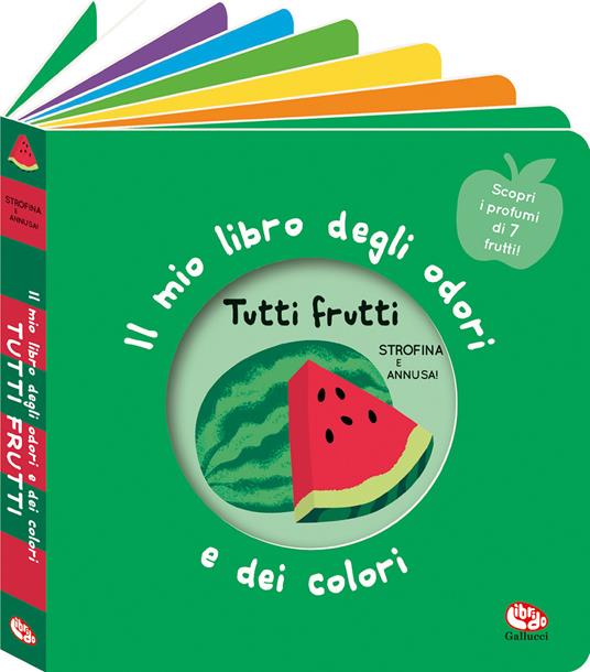 Tutti frutti. Il mio libro degli odori e dei colori. Ediz. a colori - Mr Iwi - copertina