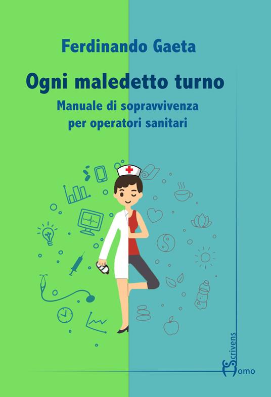 Ogni maledetto turno. Manuale di sopravvivenza per operatori sanitari - Ferdinando Gaeta - copertina