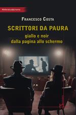 Scrittori da paura. Giallo e noir dalla pagina allo schermo