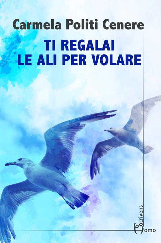 Ti regalai le ali per volare - Carmela Politi Cenere - copertina