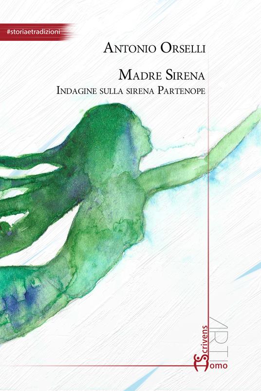 Madre sirena. Indagine sulla sirena partenope - Antonio Orselli - copertina