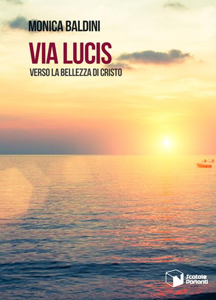 Via Lucis. Verso la bellezza di Cristo - Monica Baldini - copertina