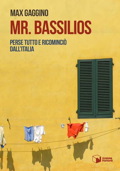 Mr. Bassilios. Perse tutto e ricominciò dall'Italia - Max Gaggino - copertina