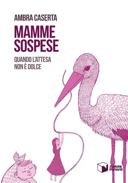 Mamme sospese. Quando l'attesa non è dolce - Ambra Caserta - copertina