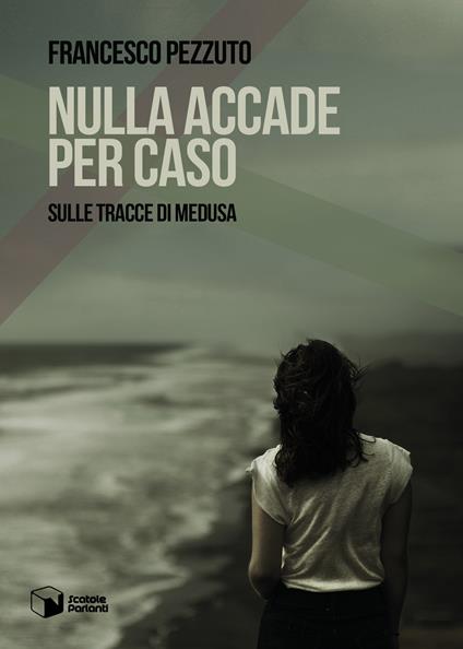 Nulla accade per caso. Sulle tracce di Medusa - Francesco Pezzuto - copertina