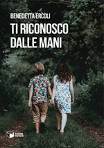 Ti riconosco dalle mani