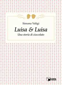 Image of Luisa & Luisa. Una storia di cioccolato