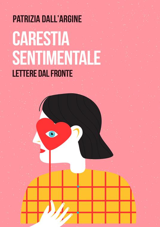 Carestia sentimentale. Lettere dal fronte - Patrizia Dall'Argine - copertina