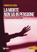 La morte non va in pensione. La seconda indagine di Rocco Amato