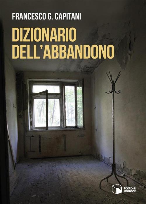 Dizionario dell'abbandono - Capitani Francesco - ebook