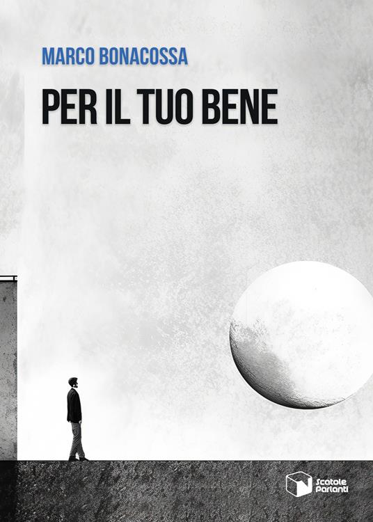 Per il tuo bene - Marco Bonacossa - copertina