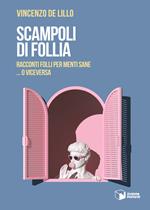 Scampoli di follia. Racconti folli per menti sane… o viceversa