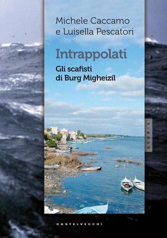 Intrappolati. Gli scafisti di Burg Migheizil - Michele Caccamo,Luisella Pescatori - copertina