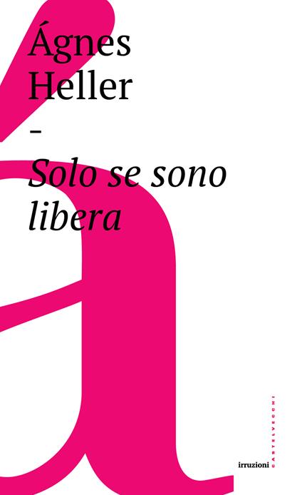 Solo se sono libera - Ágnes Heller,Elisabeth Zoja - ebook