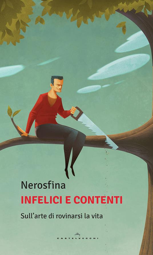 Infelici e contenti. Sull'arte di rovinarsi la vita - Nerosfina - ebook