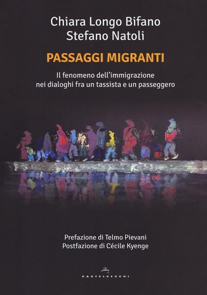 Passaggi migranti. Il fenomeno dell'immigrazione nei dialoghi fra un tassista e un passeggero - Chiara Longo Bifano,Stefano Natoli - copertina