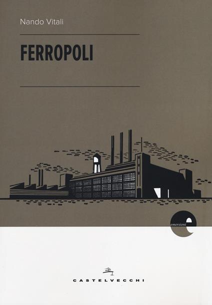 Ferropoli. La storia di Angela di Bagnoli e la musica del ferro - Nando Vitali - copertina