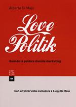 Lovepolitik. Quando la politica diventa marketing