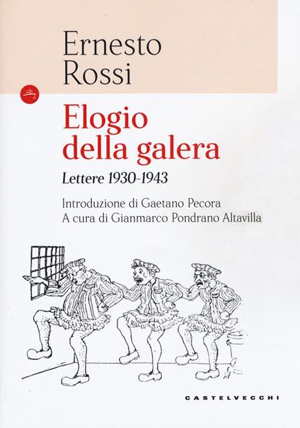 Elogio della galera. Lettere 1930-1943 - Ernesto Rossi - copertina