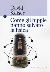 Image of Come gli hippie hanno salvato la fisica