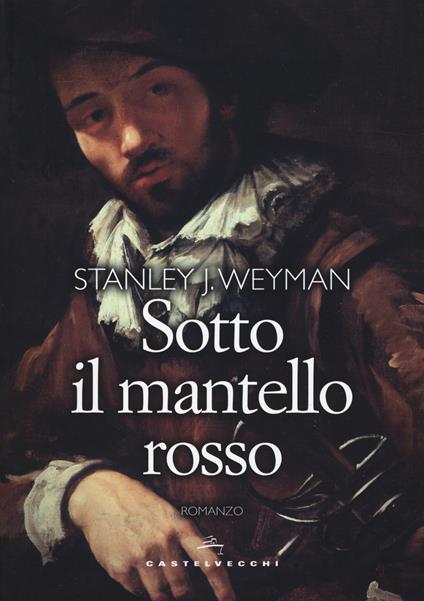 Sotto il mantello rosso - Stanley J. Weyman - copertina