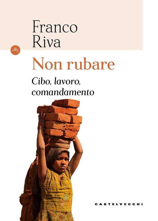 Non rubare. Cibo, lavoro, comandamento - Franco Riva - copertina