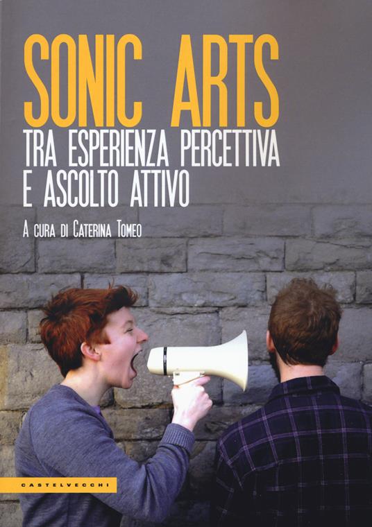 Sonic arts. Tra esperienza percettiva e ascolto attivo - copertina