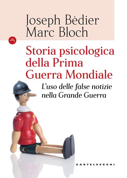 Storia psicologica della Prima Guerra Mondiale. L’uso delle false notizie nella Grande Guerra - Joseph Bédier,Marc Bloch - copertina