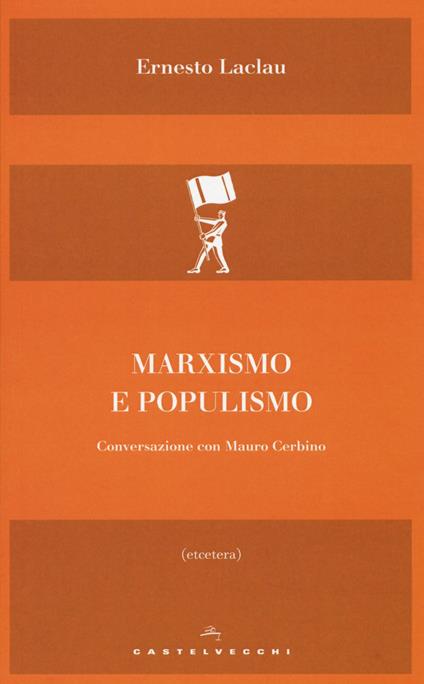Marxismo e populismo. Conversazione con Mauro Cerbino - Ernesto Laclau,Mauro Cerbino - copertina