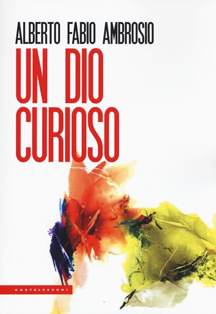 Un Dio curioso - Alberto Fabio Ambrosio - copertina