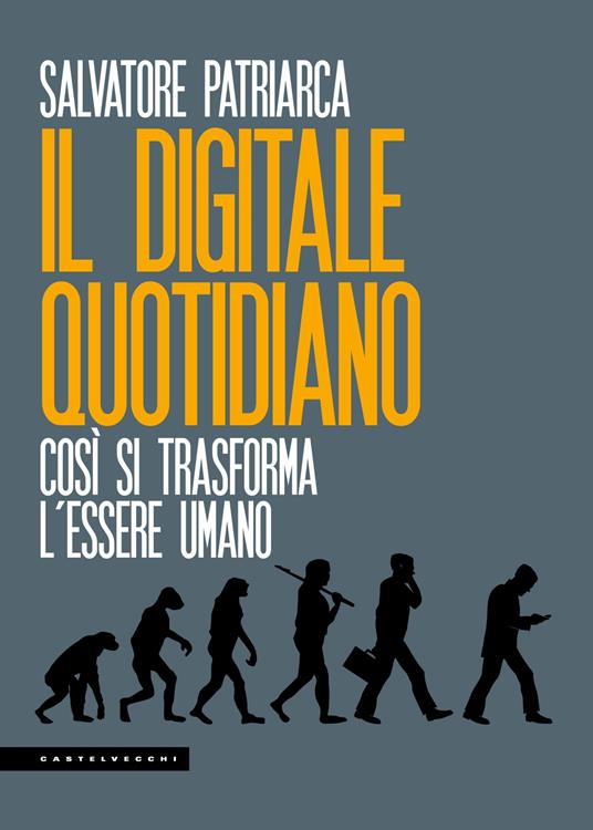 Il digitale quotidiano. Così si trasforma l'essere umano - Salvatore Patriarca - ebook