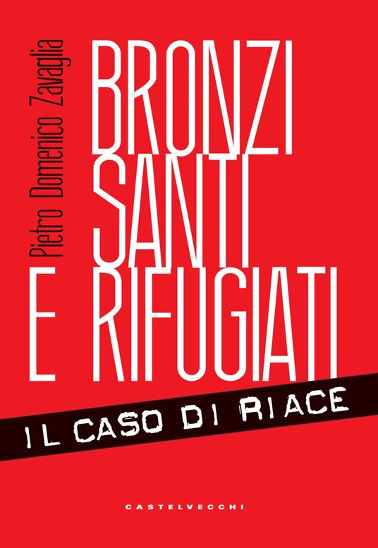 Bronzi, santi e rifugiati. Il caso di Riace - Pietro Domenico Zavaglia - copertina