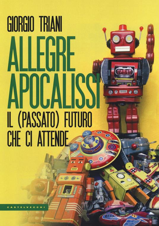 Allegre apocalissi. Il (passato) futuro ci attende - Giorgio Triani - copertina