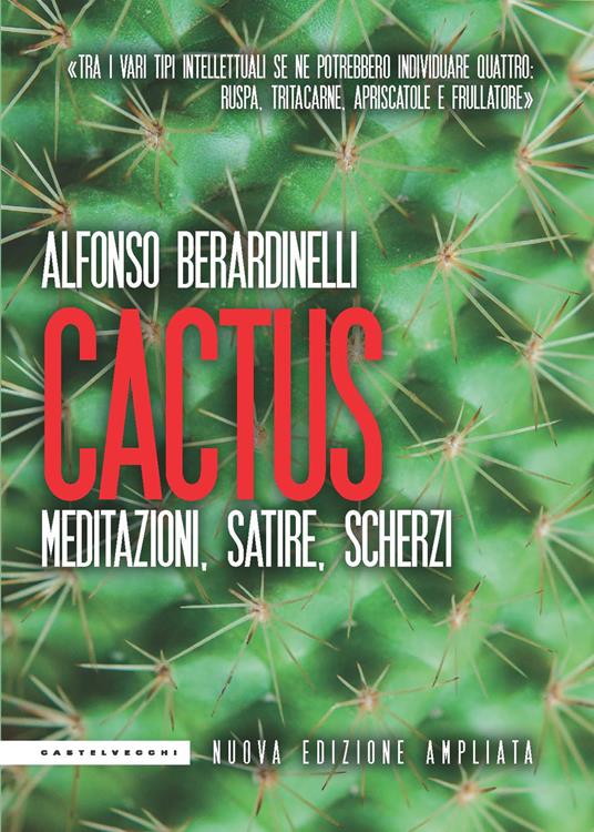 Cactus. Meditazioni, satire, scherzi. Nuova ediz. - Alfonso Berardinelli - copertina