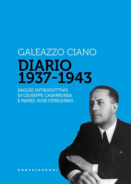 Diario 1937-1943 - Galeazzo Ciano - Libro - Castelvecchi - Storie | IBS