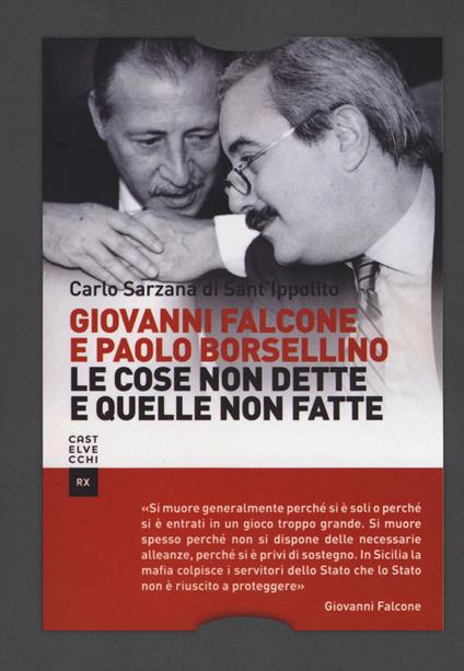 Giovanni Falcone e Paolo Borsellino. Le cose non dette e quelle non fatte - Carlo Sarzana di S. Ippolito - copertina