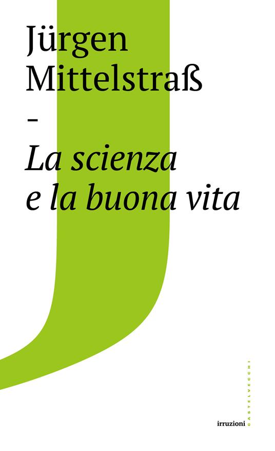 La scienza e la buona vita - Jürgen Mittelstraß,Massimo De Pascale - ebook