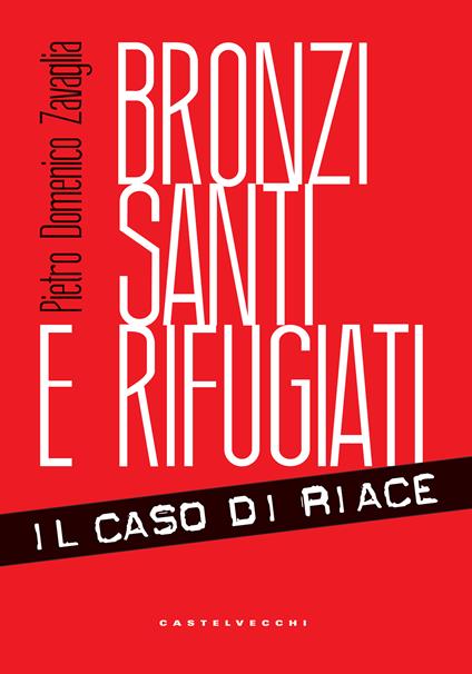 Bronzi, santi e rifugiati. Il caso di Riace - Pietro Domenico Zavaglia - ebook