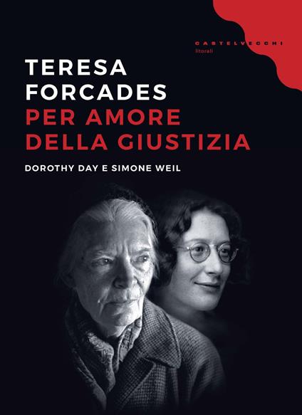 Per amore della giustizia. Dorothy Day e Simone Weil - Teresa Forcades - copertina