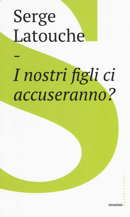 I nostri figli ci accuseranno? - Serge Latouche - copertina