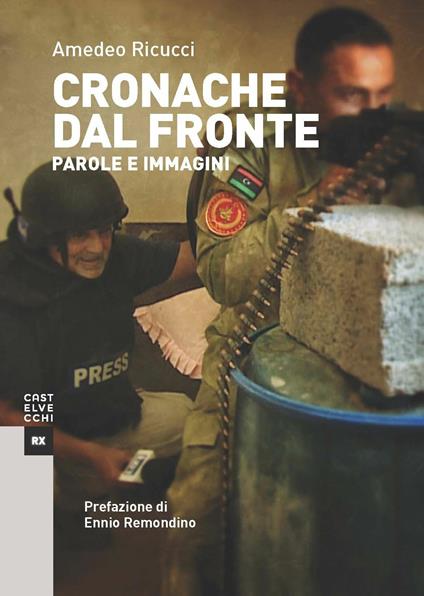 Cronache dal fronte. Parole e immagini - Amedeo Ricucci - copertina