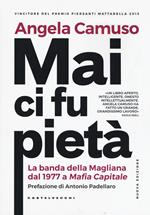 Mai ci fu pietà. La banda della Magliana dal 1977 a Mafia Capitale. Nuova ediz.