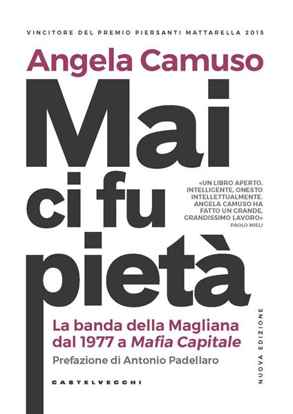 Mai ci fu pietà. La banda della Magliana dal 1977 a Mafia Capitale. Nuova ediz. - Angela Camuso - copertina