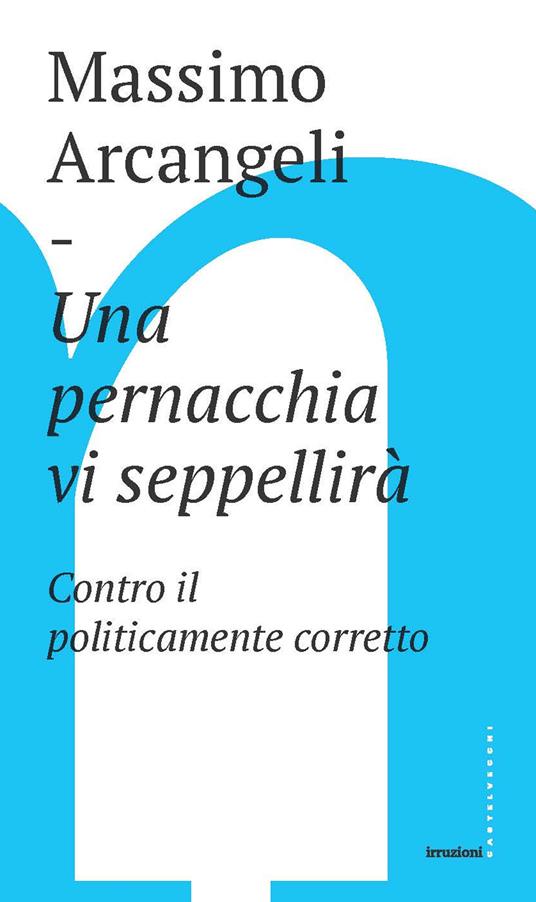 Una pernacchia vi seppellirà. Contro il politicamente corretto - Massimo Arcangeli - copertina