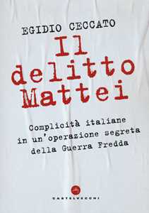 Image of Il delitto Mattei. Complicità italiane in un'operazione segreta della Guerra Fredda