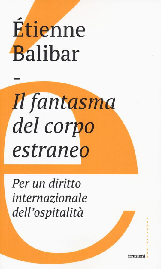 Il fantasma del corpo estraneo. Per un diritto internazionale dell'ospitalità - Étienne Balibar - copertina