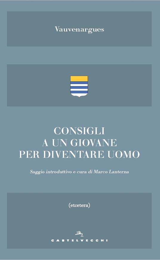 Consigli a un giovane. E altri scritti sull'essere uomo - Vauvenargues - copertina