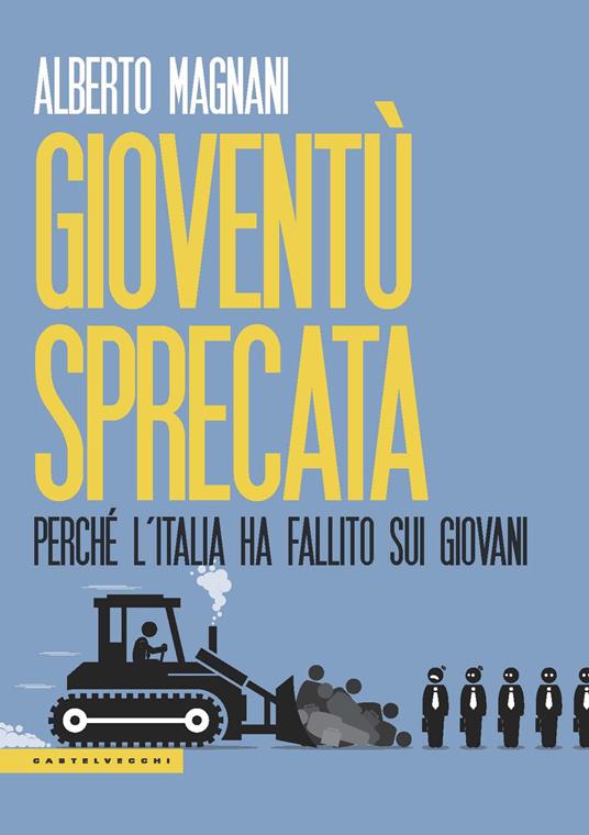 Gioventù sprecata. Perché l’Italia ha fallito sui giovani - Alberto Magnani - copertina