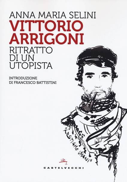 Vittorio Arrigoni. Ritratto di un utopista - Anna Maria Selini - copertina