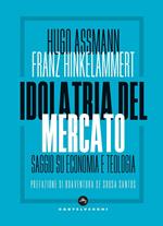 Idolatria del mercato. Saggio su economia e teologia